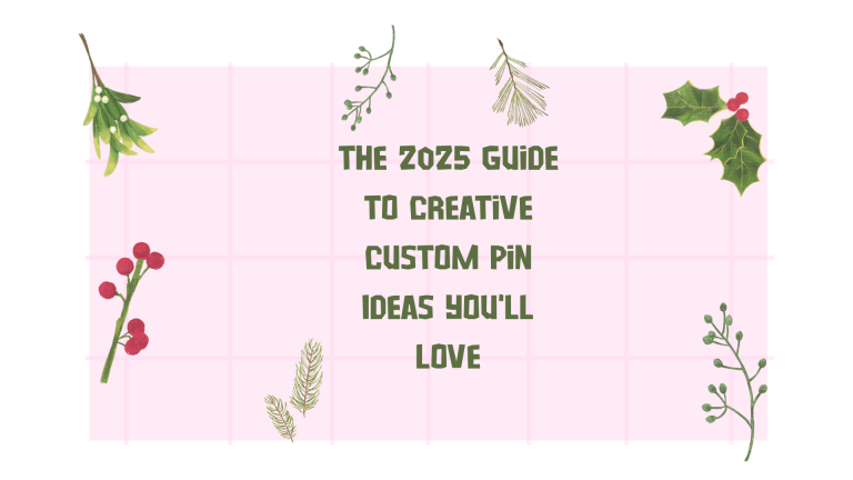 The 2025 Guide to Creative Custom Pin Ideas You’ll Love
